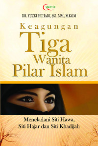 Keagungan tiga wanita pilar islam : meneladani Siti Hawa, Siti Hajar dan Siti Khadijah