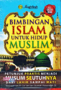 Bimbingan Islam untuk hidup muslim : petunjuk praktis menjadi muslim seutuhnya dari lahir sampai mati berdasarkan Al Qur'an dan sunnah