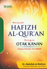 Menjadi Hafizh Al Qur'an dengan otak kanan : panduan sistematis dan aplikatif