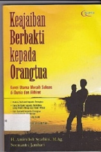 Keajaiban berbakti kepada orangtua: kunci utama meraih sukses di dunia dan di akhirat