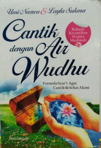 Cantik dengan air wudhu : formula syar'i agar cantik dan sehat alami