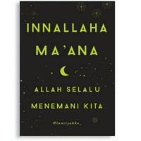 Innallaha ma'ana = Allah selalu menemani kita