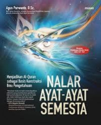 Nalar ayat-ayat semesta : menjadikan Al Qur'an sebagai basis konstruksi ilmu pengetahuan