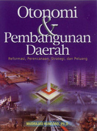 Otonomi dan pembangunan daerah : reformasi perencanaan, strategi dan peluang