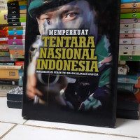 Memperkuat tentara Nasional Indonesia : implementasi peran TNI dalam sejarah bangsa