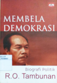 Membela Demokrasi : Biografi Politik R.O. Tambunan