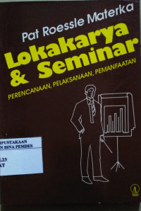 Lokakarya dan seminar : perencanaan, pelaksanaan, pemanfaatan