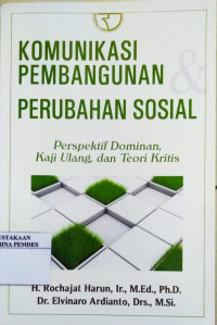 Komunikasi Pembangunan dan Perubahan Sosial : Perspektif Dominan, Kaji Ulang, dan Teori Kritis