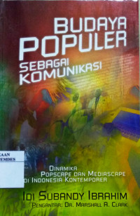 Budaya Populer Sebagai Komunikasi, Dinamika Popscape dan Mediascape di Indonesia Kontemporer