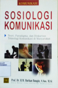 Sosiologi komunikasi : teori, paradigma dan diskursus teknologi komunikasi di masyarakat