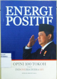 Energi positif : opini 100 tokoh mengenai Indonesia di era SBY