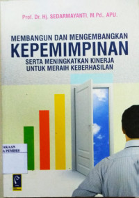 Membangun dan mengembangkan kepemimpinan serta meningkatkan kinerja untuk meraih keberhasilan