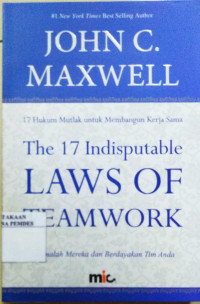 The 17 Indisputable laws of teamwork = 17 Hukum mutlak untuk membangun kerja sama