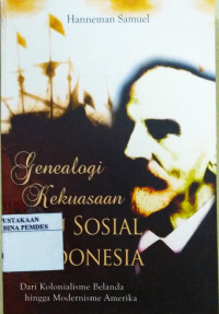 Geneologi kekuasaan ilmu sosial Indonesia dari kolonialisme Belanda hingga Modernisme Amerika