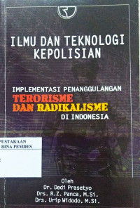 Ilmu dan teknologi kepolisian : implementasi penanggulangan terorisme dan radikalisme di Indonesia