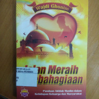 Jalan meraih kebahagiaan : panduan akhlak muslim dalam kehidupan keluarga dan masyarakat