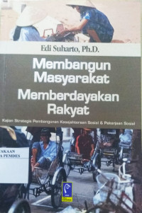 Membangun masyarakat memberdayakan rakyat : kajian strategis pembangunan kesejahteraan sosial dan pekerjaan sosial