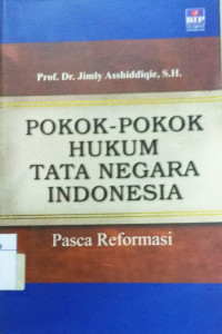 Pokok-pokok hukum tata negara Indonesia : pasca reformasi