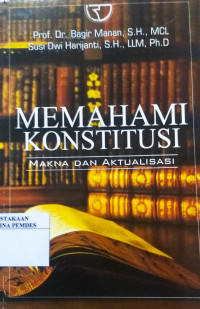 Memahami konstitusi : makna dan aktualisasi