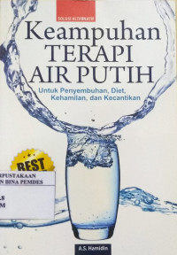 Keampuhan terapi air putih : untuk penyembuhan, diet, kehamilan dan kecantikan