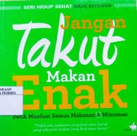 Jangan Takut Makan Enak : Petik Manfaat Semua Makanan dan Minuman