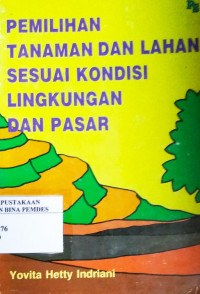 Pemilihan tanaman dan lahan sesuai kondisi lingkungan dan pasar