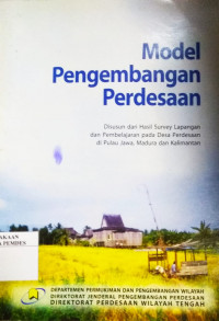 Model pengembangan perdesaan : disusun dari hasil survey lapangan dan pembelajaran pada desa perdesaan di Pulau Jawa, Madura dan Kalimantan