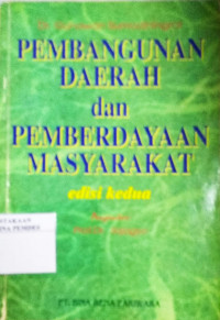 Pembangunan daerah dan pemberdayaan masyarakat : kumpulan esei tentang penanggulangan kemiskinan