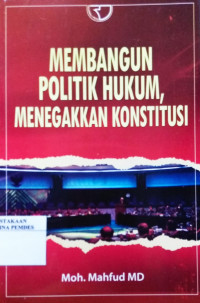 Membangun politik hukum, menegakkan konstitusi