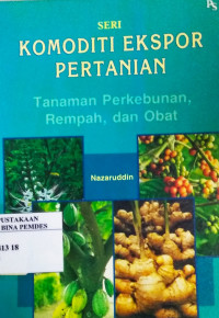 Komoditi ekspor pertanian : tanaman perkebunan rempah dan obat