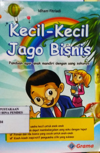 Kecil-kecil jago bisnis : Panduan agar anak mandiri dengan uang sakunya