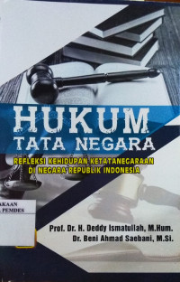 Hukum tata negara : refleksi kehidupan ketatanegaraan di negara Republik Indonesia