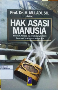 Hak Asasi Manusia : Hakekat Konsep dan Implikasinya dalam Perspektif Hukum dan Masyarakat