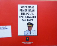 Sinergitas pemerintah, TNI, POLRI, KPU, Bawaslu dan DKPP