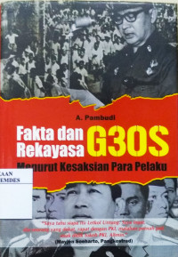 Fakta dan Rekayasa G 30 S Menurut Kesaksian Para Pelaku