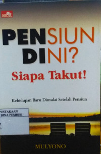 Pensiun Dini ? Siapa Takut : Kehidupan Baru Di Mulai Setelah Pensiun