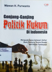 Gonjang ganjing politik hukum di Indonesia