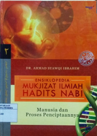 Ensiklopedi mukzizat ilmiah hadits Nabi : manusia dan proses penciptaannya