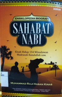 Ensiklopedi biografi sahabat Nabi : menyimak kisah hidup 154 wisudawan madrasah Rasulullah SAW