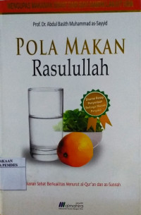 Pola makan Rasulullah : makanan sehat berkualitas menurut Al Qur'an dan As Sunnah