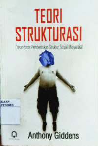 Teori Strukturasi: Dasar-dasar Pembentukan Struktur Sosial Masyarakat