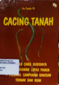 Cacing tanah : aneka cara budidaya, penanganan lepas panen, peluang campuran ransum ternak dan ikan