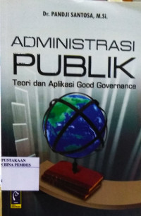 Administrasi Publik : Teori dan Aplikasi Good Governance