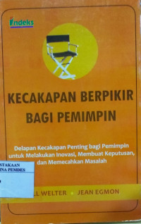 Kecakapan berpikir bagi pemimpin : delapan kecakapan penting bagi pemimpin untuk melakukan inovasi, membuat keputusan, dan memecahkan masalah