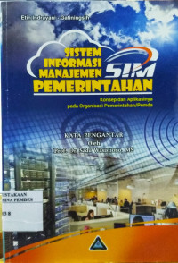 Sistem Informasi Manajemen (SIM) Pemerintahan: konsep dan aplikasinya pada organisasi pemerintahan/Pemda