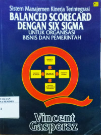 Sistem Manajemen Kinerja Terintegrasi : Balanced Scorecard dengan Six Sigma untuk Organisasi Bisnis dan Pemerintah