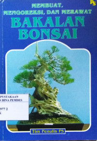 Bakalan bonsai : membuat, mengoreksi dan merawat