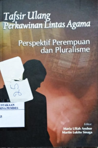 Tafsir ulang perkawinan lintas agama  : perspektif perempuan & pluralisme