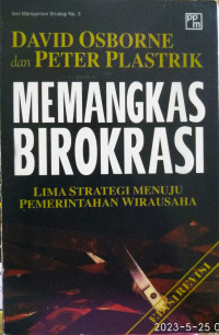 Memangkas birokrasi : lima strategi menuju pemerintahan wirausaha