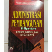 Administrasi Pembangunan :Konsep, Dimensi dan Strateginya